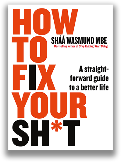 How to Fix Your Sh*t by Shaa Wasmund. A straight-forward guide to a better life.